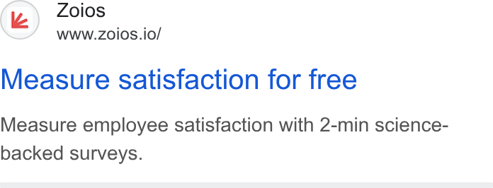 Zoios ad on Google Ads: Zoios www.zoios.io/ Measure satisfaction for free Measure employee satisfaction with 2-min science- backed surveys.