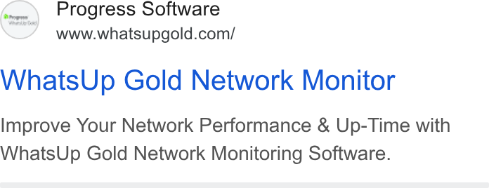 WhatsUp Gold ad on Google Ads: Whats Up Gold Network Monitor Improve Your Network Performance & Up-Time with Whats Up Gold Network Monitoring Software.
