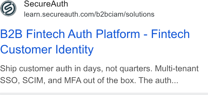 SecureAuth ad on Google Ads: B2B Fintech Auth Platform - Fintech Customer Identity Ship customer auth in days, not quarters. Multi-tenant SSO, SCIM, and MFA out of the box. The auth...