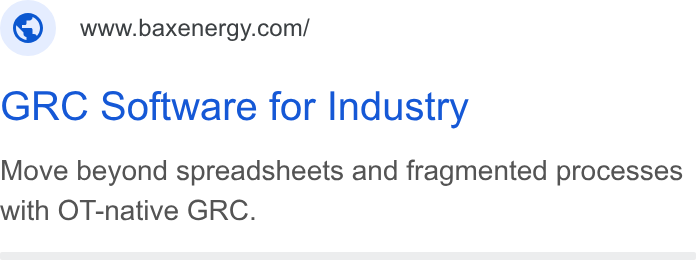 BaxEnergy ad on Google Ads: GRC Software for Industry Move beyond spreadsheets and fragmented processes with OT-native GRC.