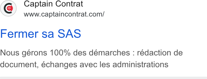 Captain Contrat ad on Google Ads: Fermer sa SAS Nous gérons 100% des démarches : rédaction de document, échanges avec les administrations