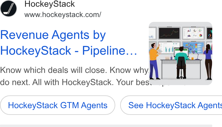 HockeyStack ad on Google Ads: Revenue Agents by Hockey Stack - Pipeline... Know which deals will close. Know why. | A - do next. All with Hockey Stack. Your bes. ~ aaa. Hockey Stack GTM Agents } ( See Hockey Stack Agent: