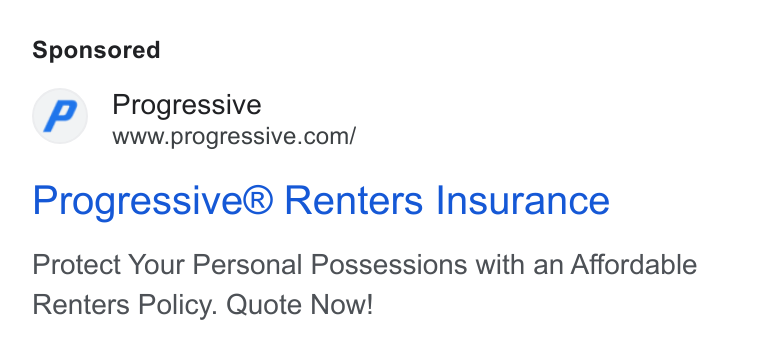 Progressive ad on Google Ads: Progressive® Renters Insurance Protect Your Personal Possessions with an Affordable Renters Policy. Quote Now!