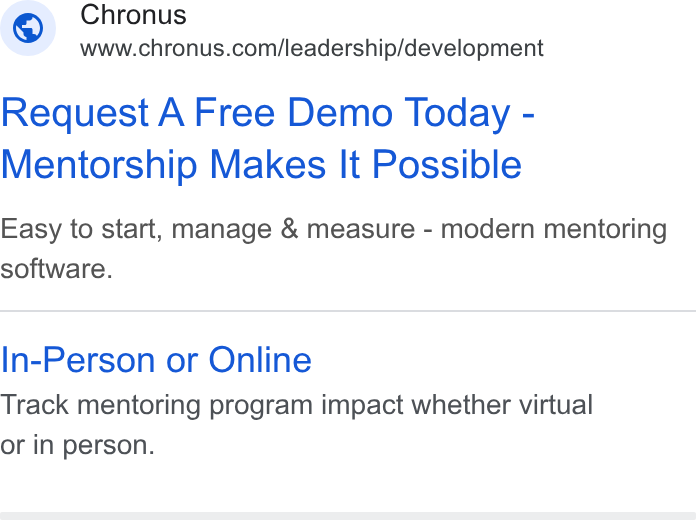 Chronus ad on Google Ads: Request A Free Demo Today - Mentorship Makes It Possible Easy to start, manage & measure - modern mentoring software. In-Person or Online Track mentoring program impact whether virtual or in person.