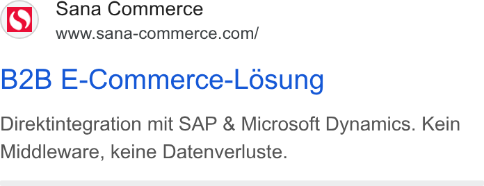 Sana Commerce ad on Google Ads: B2B E-Commerce-Losung Direktintegration mit SAP & Microsoft Dynamics. Kein Middleware, keine Datenverluste.