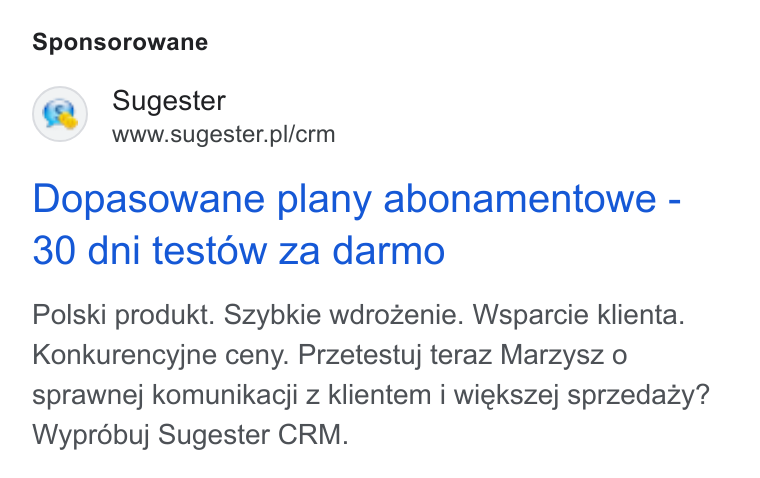 Sugester ad on Google Ads: Sponsorowane Dopasowane plany abonamentowe - 30 dni testow za darmo Polski produkt. Szybkie wdrozenie. Wsparcie klienta. Konkurencyjne ceny. Przetestuj teraz Marzysz o sprawnej komunikagcji z klientem i wiekszej sprzedazy? Wyprdébuj Sugester CRM.