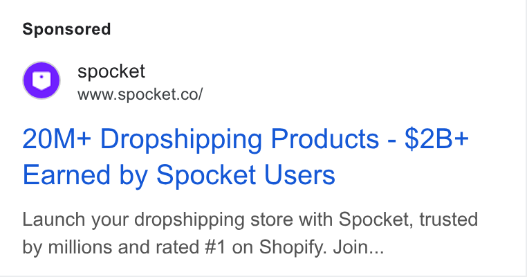 Spocket ad on Google Ads: 20M+ Dropshipping Products - $2B+ Earned by Spocket Users Launch your dropshipping store with Spocket, trusted by millions and rated #1 on Shopify. Join...