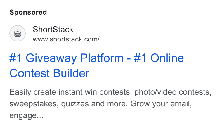 ShortStack ad on Google Ads: #1 Giveaway Platform - #1 Online Contest Builder Easily create instant win contests, photo/video contests, sweepstakes, quizzes and more. Grow your email, engage...