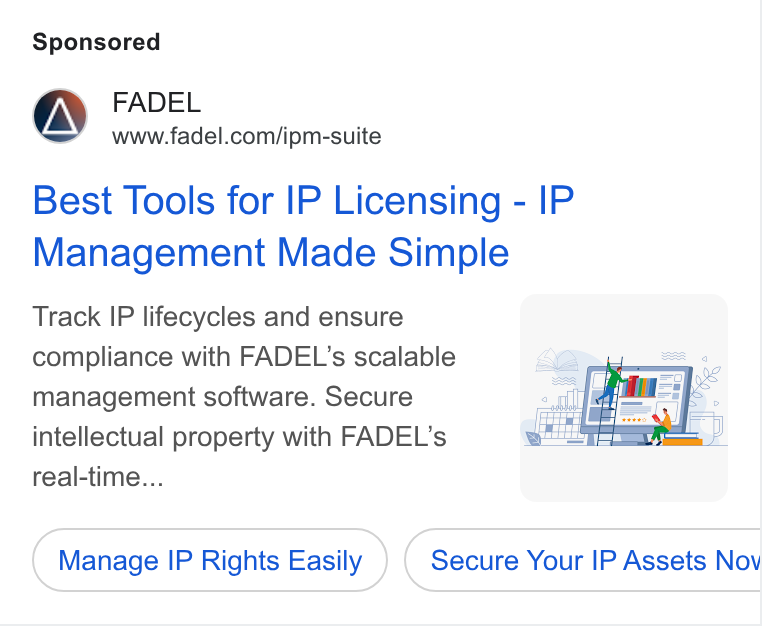 FADEL ad on Google Ads: Best Tools for IP Licensing - IP Management Made Simple Track IP lifecycles and ensure compliance with FADEL’s scalable management software. Secure intellectual property with FADEL’s real-time... \ ) Manage IP Rights Easily Secure Your IP Assets Nov Ce