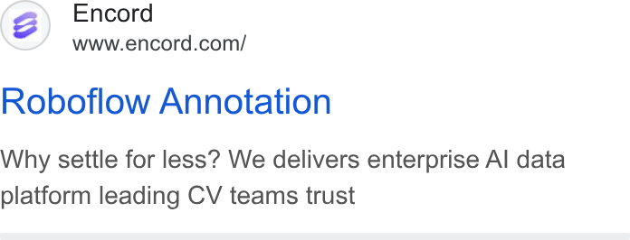 Encord ad on Google Ads: Roboflow Annotation Why settle for less? We delivers enterprise Al data platform leading CV teams trust