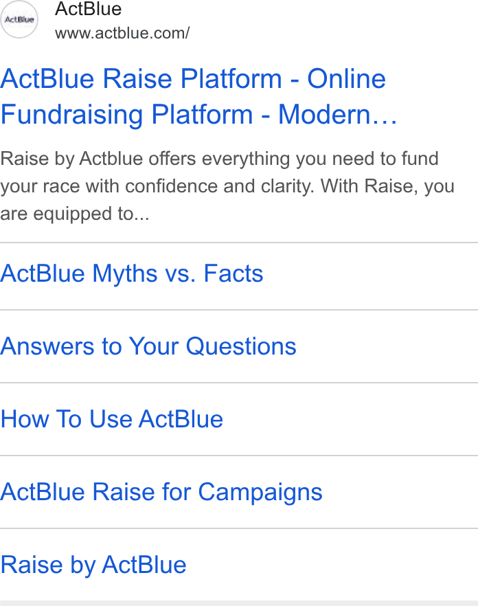 ActBlue ad on Google Ads: Act Blue Raise Platform - Online Fundraising Platform - Modern... Raise by Actblue offers everything you need to fund your race with confidence and clarity. With Raise, you are equipped to... Act Blue Myths vs. Facts Answers to Your Questions How To Use Act Blue Act Blue Raise for Campaigns Raise by Act Blue