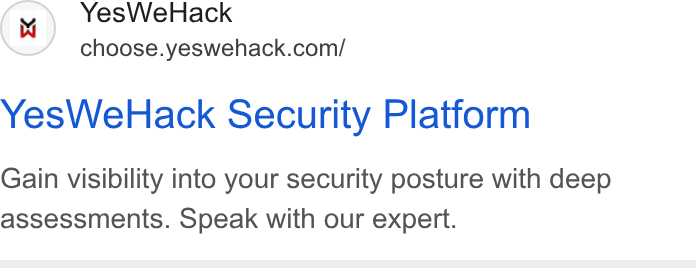 YesWeHack ad on Google Ads: Yes We Hack Security Platform Gain visibility into your security posture with deep assessments. Speak with our expert.