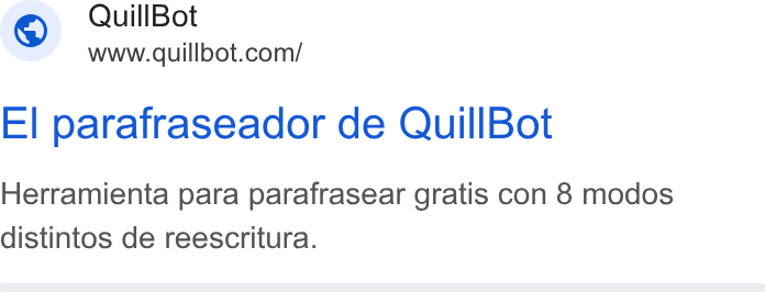 QuillBot ad on Google Ads: El parafraseador de Quill Bot Herramienta para parafrasear gratis con 8 modos distintos de reescritura.
