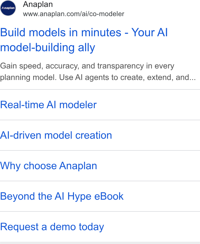 Anaplan ad on Google Ads: Build models in minutes - Your Al model-building ally Gain speed, accuracy, and transparency in every planning model. Use Al agents to create, extend, and... Real-time Al modeler Al-driven model creation Why choose Anaplan Beyond the Al Hype e Book Request a demo today