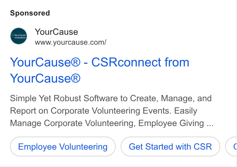 YourCause ad on Google Ads: Your Cause® - CSRconnect from Your Cause® Simple Yet Robust Software to Create, Manage, and Report on Corporate Volunteering Events. Easily Manage Corporate Volunteering, Employee Giving ... Employee Volunteering Get Started with CSR