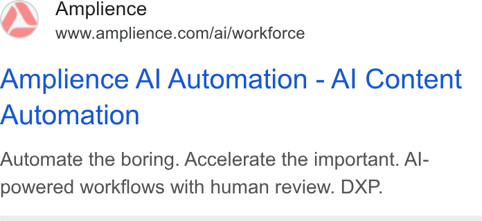 Amplience ad on Google Ads: Amplience Al Automation - Al Content Automation Automate the boring. Accelerate the important. Al- powered workflows with human review. DXP.