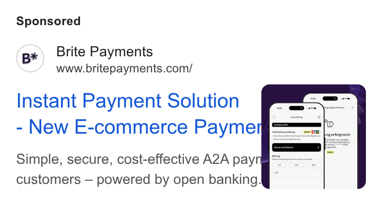 Brite Payments ad on Google Ads: Instant Payment Solution New E-commerce Payme Simple, secure, cost-effective A2A pay customers — powered by open banking.
