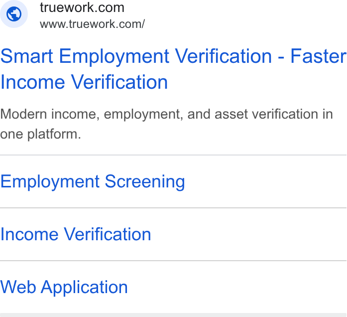 Truework ad on Google Ads: www.truework.com/ Smart Employment Verification - Faster Income Verification Modern income, employment, and asset verification in one platform. Employment Screening Income Verification Web Application