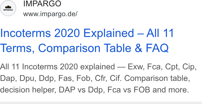 IMPARGO ad on Google Ads: Incoterms 2020 Explained — All 11 Terms, Comparison Table & FAQ All 11 Incoterms 2020 explained — Exw, Fca, Cpt, Cip, Dap, Dpu, Ddp, Fas, Fob, Cfr, Cif. Comparison table, decision helper, DAP vs Ddp, Fca vs FOB and more.