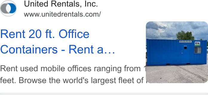 United Rentals ad on Google Ads: Rent 20 ft. Office Containers - Rent a... Rent used mobile offices ranging from 4 _.., feet. Browse the world's largest fleet of bila: