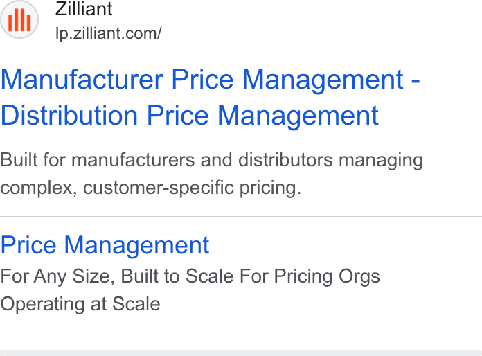 Zilliant ad on Google Ads: Manufacturer Price Management - Distribution Price Management Built for manufacturers and distributors managing complex, customer-specific pricing. Price Management For Any Size, Built to Scale For Pricing Orgs Operating at Scale