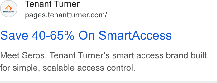 Tenant Turner ad on Google Ads: Save 40-65% On Smart Access Meet Seros, Tenant Turner’s smart access brand built for simple, scalable access control.