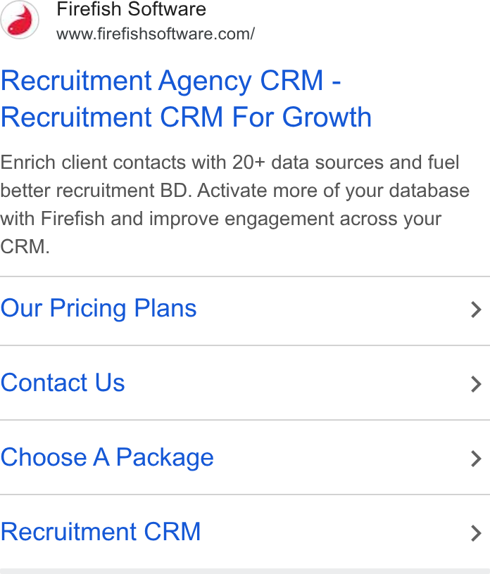 Firefish Software ad on Google Ads: Recruitment Agency CRM - Recruitment CRM For Growth Enrich client contacts with 20+ data sources and fuel better recruitment BD. Activate more of your database with Firefish and improve engagement across your CRM. Our Pricing Plans > Contact Us > Choose A Package > Recruitment CRM >