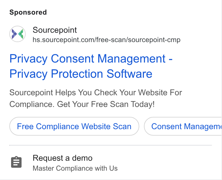 Sourcepoint ad on Google Ads: Privacy Consent Management - Privacy Protection Software Sourcepoint Helps You Check Your Website For Compliance. Get Your Free Scan Today! Free Compliance Website Scan r=] Request a demo Master Compliance with Us Consent Managem