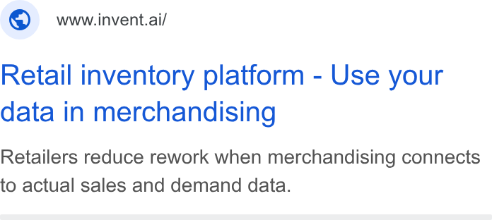 invent.ai ad on Google Ads: © wwwiinvent.ai/ Retail inventory platform - Use your data in merchandising Retailers reduce rework when merchandising connects to actual sales and demand data.