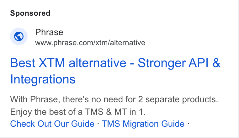 Phrase ad on Google Ads: Best XTM alternative - Stronger API & Integrations With Phrase, there's no need for 2 separate products. Enjoy the best of a TMS & MT in 1. Check Out Our Guide - TMS Migration Guide -