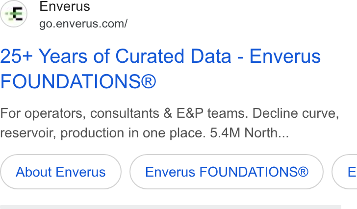 Enverus ad on Google Ads: 25+ Years of Curated Data - Enverus FOUNDATIONS® For operators, consultants & E& P teams. Decline curve, reservoir, production in one place. 5.4M North... About Enverus Enverus FOUNDATIONS® (e