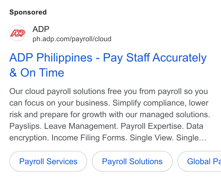 ADP ad on Google Ads: ADP Philippines - Pay Staff Accurately On Time Our cloud payroll solutions free you from payroll so you can focus on your business. Simplify compliance, lower risk and prepare for growth with our managed solutions. Payslips. Leave Management. Payroll Expertise. Data encryption. Income Filing Forms. Single View. Single... Payroll Services Payroll Solutions } ( Global Pz
