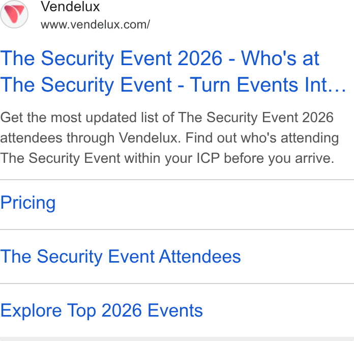 Vendelux ad on Google Ads: The Security Event 2026 - Who's at The Security Event - Turn Evenis Int... Get the most updated list of The Security Event 2026 attendees through Vendelux. Find out who's attending The Security Event within your ICP before you arrive. Pricing The Security Event Attendees Explore Top 2026 Events