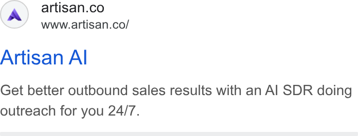 Artisan ad on Google Ads: www.artisan.co/ Artisan Al Get better outbound sales results with an Al SDR doing outreach for you 24/7.
