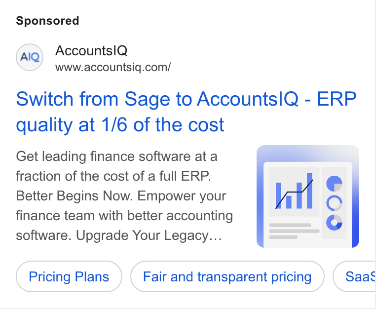 AccountsIQ ad on Google Ads: Switch from Sage to Accounts IQ - ERP quality at 1/6 of the cost Get leading finance software at a fraction of the cost of a full ERP. Better Begins Now. Empower your kul finance team with better accounting software. Upgrade Your Legacy... — Pricing Plans Fair and transparent pricing Saag C09