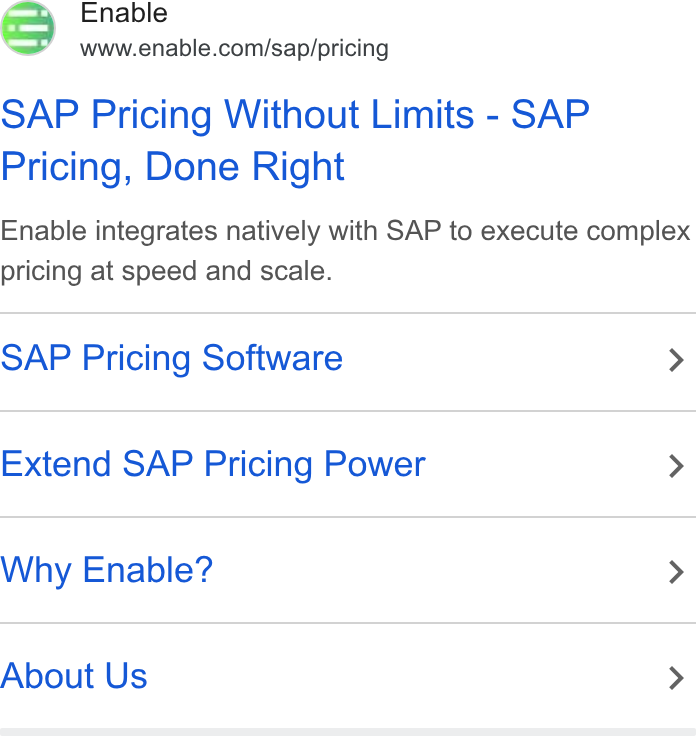 Enable ad on Google Ads: SAP Pricing Without Limits - SAP Pricing, Done Right Enable integrates natively with SAP to execute complex pricing at speed and scale. SAP Pricing Software > Extend SAP Pricing Power > Why Enable? > About Us >
