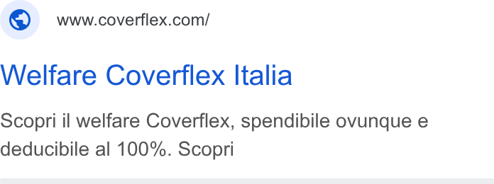 Coverflex ad on Google Ads: Welfare Coverflex Italia Scopri il welfare Coverflex, spendibile ovunque e deducibile al 100%. Scopri