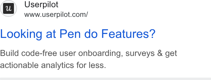 Userpilot ad on Google Ads: Looking at Pen do Features? Build code-free user onboarding, surveys & get actionable analytics for less.