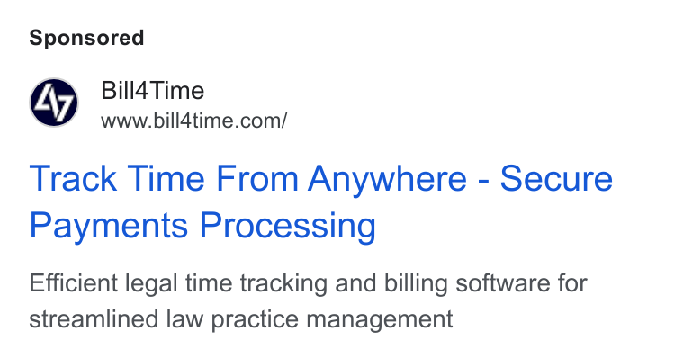Bill4Time ad on Google Ads: Track Time From Anywhere - Secure Payments Processing Efficient legal time tracking and billing software for streamlined law practice management
