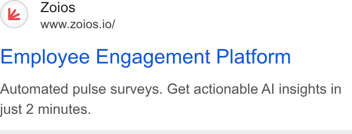 Zoios ad on Google Ads: Zoios www.zoios.io/ Employee Engagement Platform Automated pulse surveys. Get actionable Al insights in just 2 minutes.