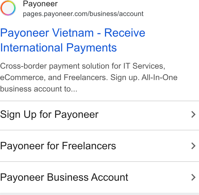 Payoneer ad on Google Ads: Payoneer Vietnam - Receive International Payments Cross-border payment solution for IT Services, e Commerce, and Freelancers. Sign up. All-In-One business account to... Sign Up for Payoneer Payoneer for Freelancers Payoneer Business Account