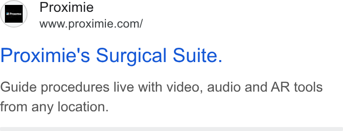Proximie ad on Google Ads: Proximie's Surgical Suite. Guide procedures live with video, audio and AR tools from any location.