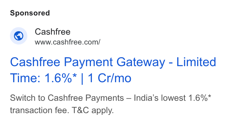 Cashfree Payments ad on Google Ads: Cashfree Payment Gateway - Limited Time: 1.6%* | 1 Cr/mo Switch to Cashfree Payments — India’s lowest 1.6%* transaction fee. T& C apply.