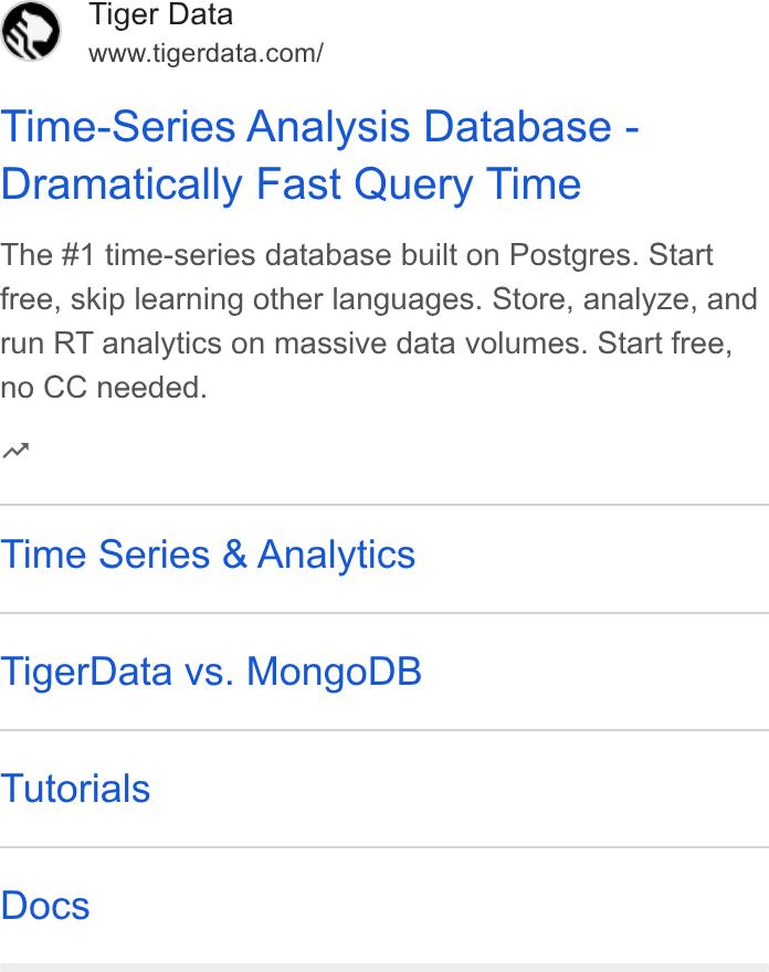 Tiger Data ad on Google Ads: Time-Series Analysis Database - Dramatically Fast Query Time The #1 time-series database built on Postgres. Start free, skip learning other languages. Store, analyze, and run RT analytics on massive data volumes. Start free, no CC needed. nw Time Series & Analytics Tiger Data vs. Mongo DB Tutorials Docs