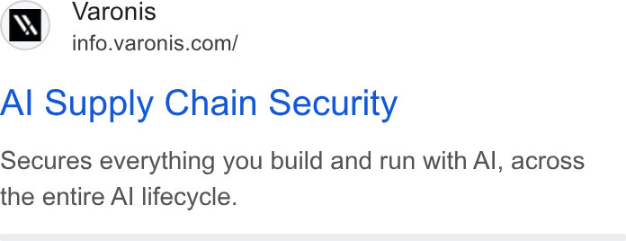 Varonis ad on Google Ads: Al Supply Chain Security Secures everything you build and run with Al, across the entire Al lifecycle.