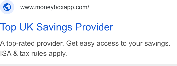 Moneybox ad on Google Ads: Top UK Savings Provider A top-rated provider. Get easy access to your savings. ISA & tax rules apply.