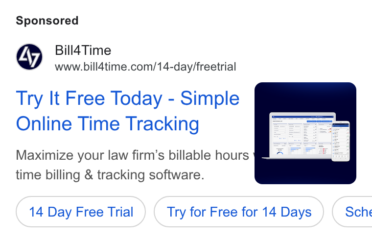 Bill4Time ad on Google Ads: Try It Free Today - Simple Online Time Tracking Maximize your law firm’s billable hours time billing & tracking software. 14 Day Free Trial Try for Free for 14 Days } ( Sche