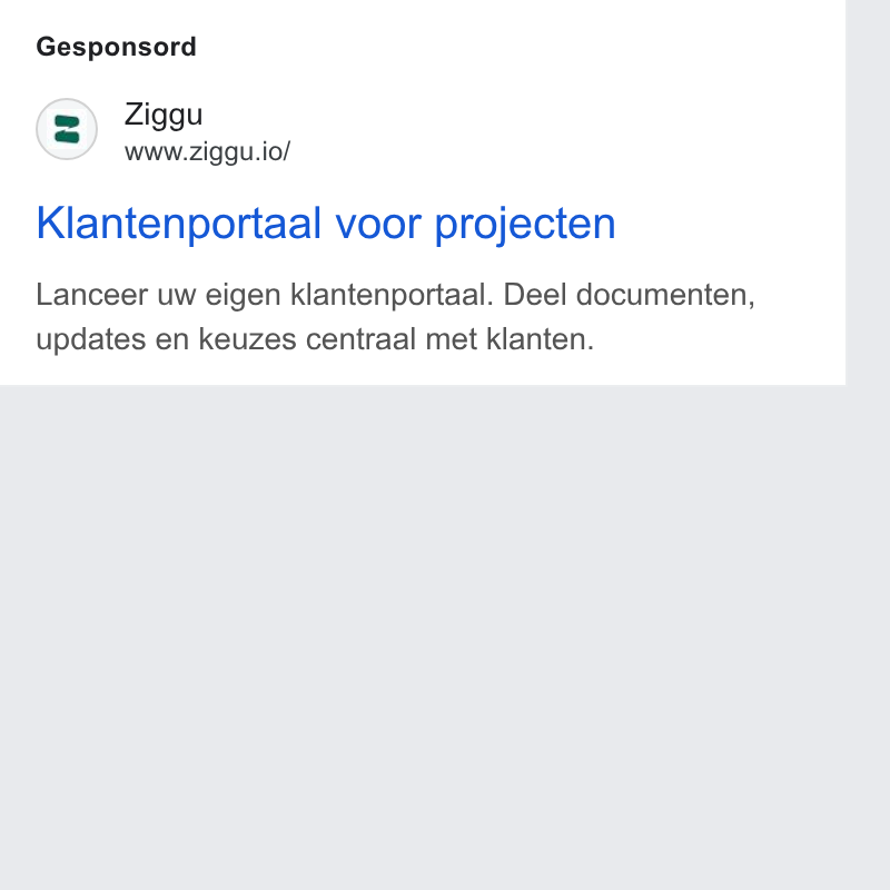 Ziggu ad on Google Ads: Gesponsord Ziggu www.ziggu.io/ Klantenportaal voor projecten Lanceer uw eigen klantenportaal. Deel documenten, updates en keuzes centraal met klanten.