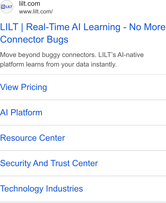 Lilt ad on Google Ads: www.lilt.com/ LILT | Real-Time Al Learning - No More Connector Bugs Move beyond buggy connectors. LILT’s Al-native platform learns from your data instantly. View Pricing Al Platform Resource Center Security And Trust Center Technology Industries