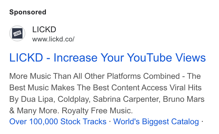 Lickd ad on Google Ads: LICKD - Increase Your You Tube Views More Music Than All Other Platforms Combined - The Best Music Makes The Best Content Access Viral Hits By Dua Lipa, Coldplay, Sabrina Carpenter, Bruno Mars Many More. Royalty Free Music. Over 100,000 Stock Tracks - World's Biggest Catalog -